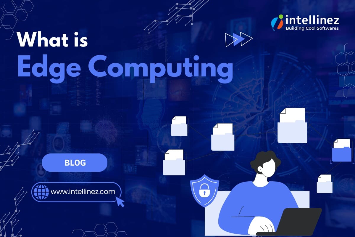 What is Edge Computing | Intellinez Blog